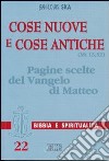 Cose nuove e cose antiche (Mt 13,52). Pagine scelte del Vangelo di Matteo libro