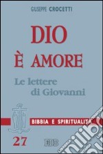 Dio è amore. Le lettere di Giovanni libro