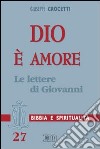 Dio è amore. Le lettere di Giovanni libro