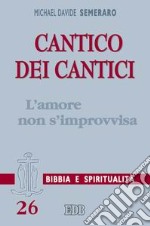 Cantico dei cantici. L'amore non s'improvvisa libro