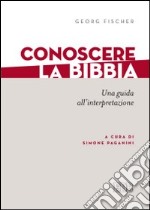 Conoscere la Bibbia. Una guida all'interpretazione libro