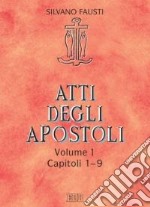 Atti degli Apostoli. Vol. 1: Capitoli 1-9 libro