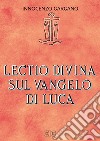 Lectio divina su il Vangelo di Luca libro di Gargano Guido Innocenzo