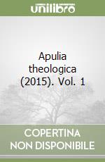 Apulia theologica (2015). Vol. 1 libro