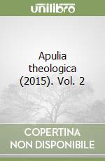 Apulia theologica (2015). Vol. 2 libro