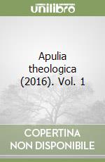 Apulia theologica (2016). Vol. 1 libro