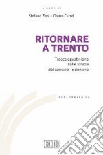 Ritornare a Trento. Tracce agostiniane sulle strade del Concilio tridentino libro