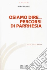 Osiamo dire... Percorsi di parrhesia libro