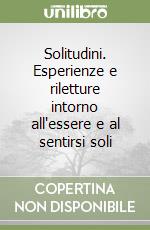 Solitudini. Esperienze e riletture intorno all'essere e al sentirsi soli libro