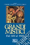 Grandi mistici. Dal 300 al 1900 libro