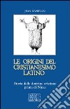 Le origini del cristianesimo latino. Storia delle dottrine cristiane prima di Nicea libro di Daniélou Jean