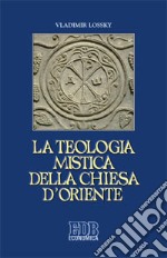 La teologia mistica della Chiesa d'Oriente. La visione di Dio libro