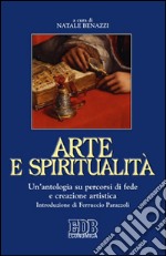 Arte e spiritualità. Un'antologia su percorsi di fede e creazione artistica libro