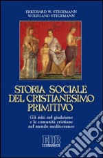 Storia sociale del cristianesimo primitivo. Gli inizi nel giudaismo e le comunità cristiane nel mondo mediterraneo libro