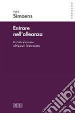 Entrare nell'alleanza. Un'introduzione al Nuovo Testamento libro