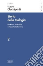 Storia della teologia. Vol. 2: Da Pietro Abelardo a Roberto Bellarmino