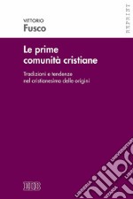 Le prime comunità cristiane. Tradizioni e tendenze nel cristianesimo delle origini libro