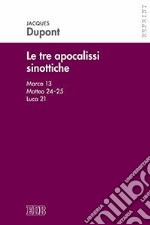 Le tre apocalissi sinottiche (Marco 13, Matteo 24-25, Luca 21). Le tre apocalissi sinottiche libro