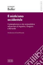 Il misticismo occidentale. Contemplazione e vita contemplativa nel pensiero di Agostino, Gregorio e Bernardo libro