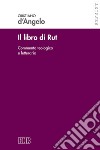 Il libro di Rut. Commento teologico e letterario. Nuova ediz. libro di D'Angelo Cristiano