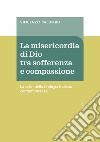 La misericordia di Dio fra sofferenza e compassione. La «via» della teologia italiana contemporanea libro