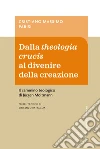 Dalla theologia crucis al divenire della creazione. Il cammino teologico di Jürgen Moltmann libro di Parisi Cristiano Massimo