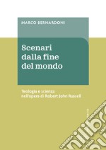 Scenari dalla fine del mondo. Teologia e scienza nell'opera di Robert John Russell libro