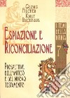 Espiazione e riconciliazione. Prospettive dell'Antico e del Nuovo Testamento libro