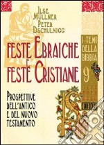 Feste ebraiche e feste cristiane. Prospettive dell'Antico e del Nuovo Testamento libro