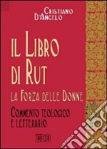 Il libro di Rut. La forza delle donne. Commento teologico e letterario