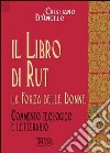 Il libro di Rut. La forza delle donne. Commento teologico e letterario libro