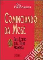 Cominciando da Mosè. Dall'Egitto alla Terra promessa libro