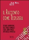 Il racconto come teologia. Studio narrativo del terzo vangelo e del libro degli atti degli apostoli libro