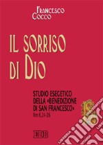 Il sorriso di Dio. Studio esegetico della «benedizione di san Francesco» (Nm 6,24-26) libro