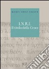 I.N.R.I. Il titolo della croce libro di Rigato Maria Luisa