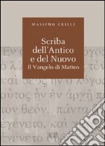 Scriba dell'Antico e del Nuovo. Il Vangelo di Matteo. Atti del Convegno (Camaldoli, 29 giugno-3 luglio 2009) libro