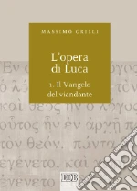 L'opera di Luca. Vol. 1: Vangelo del viandante libro