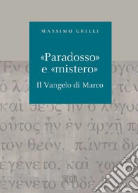 «Paradosso» e «mistero». Il vangelo di Marco