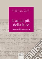 L'amai più della luce. Lettura di Sapienza 7-9 libro