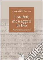 I profeti, messaggeri di Dio. Presentazione essenziale libro