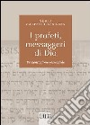 I profeti, messaggeri di Dio. Presentazione essenziale libro di Calduch-Benages Nuria