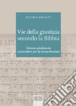 Vie della giustizia secondo la Bibbia. Sistema giudiziario e procedure per la riconciliazione libro