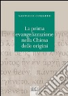 La prima evangelizzazione nella Chiesa delle origini libro