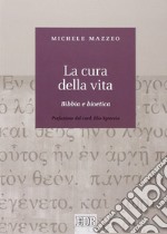 La cura della vita. Bibbia e bioetica libro