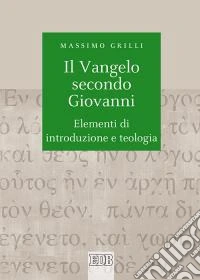 Il Vangelo secondo Giovanni. Elementi di introduzione e teologia