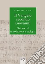 Il Vangelo secondo Giovanni. Elementi di introduzione e teologia libro