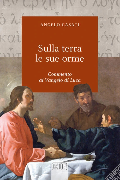 Sulla terra le sue orme. Commento al Vangelo di Luca