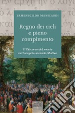 Il regno dei cieli e pieno compimento. Il discorso del monte nel Vangelo secondo Matteo libro