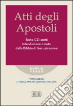 Atti degli apostoli. Testo CEI 2008. Introduzione e note dalla Bibbia di Gerusalemme. Versione interlineare in italiano libro