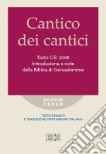 Cantico dei cantici. Testo CEI 2008. Introduzione e note dalla Bibbia di Gerusalemme. Versione interlineare in italiano libro